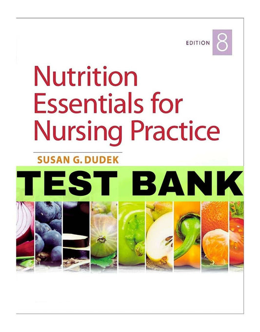 Test Bank for Nutrition Essentials for Nursing Practice 9th Edition by Dudek