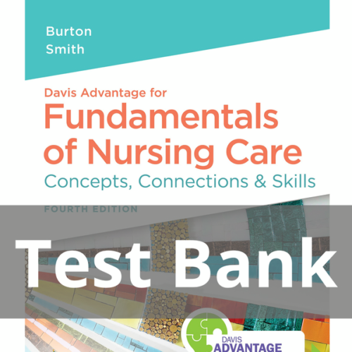 Test Bank Fundamentals of Nursing Care Concepts, Connections & Skills 4th Edition