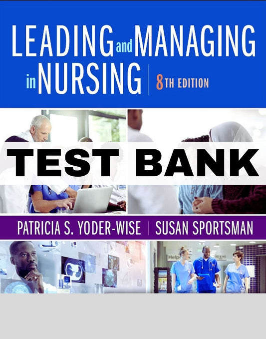 Test Bank For Leading And Managing In Nursing 8th Edition