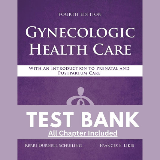 Test Bank Gynecologic Health Care with an Introduction to Prenatal and Postpartum Care 4th Edition