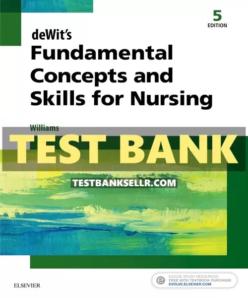 Test Bank for Fundamental Concepts and Skills for Nursing 5th Edition