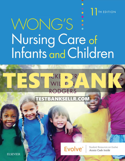 Test Bank Wong's Nursing Care of Infants and Children 11th Edition Hockenberry