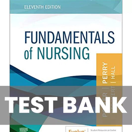 Test Bank for Fundamentals of Nursing 11th Edition by Potter Perry