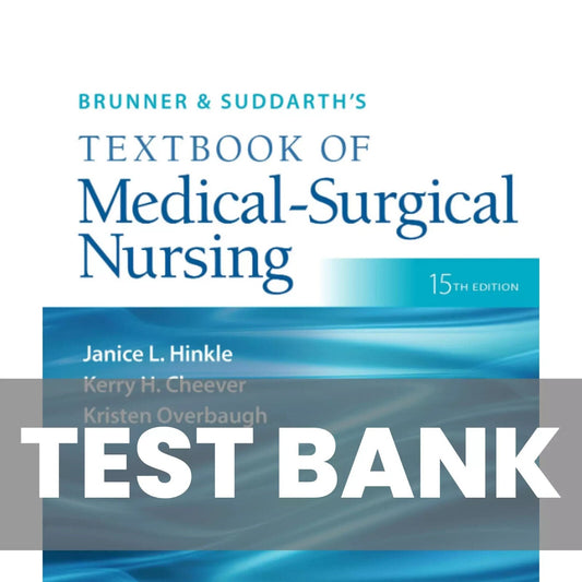 Test Bank for Brunner & Suddarth’s Textbook of Medical-Surgical Nursing 15th Edition