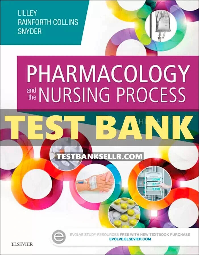 Test Bank for Pharmacology and the Nursing Process 8th Edition Lilley