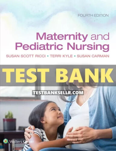 Test Bank for Maternity and Pediatric Nursing 4th Edition Ricci